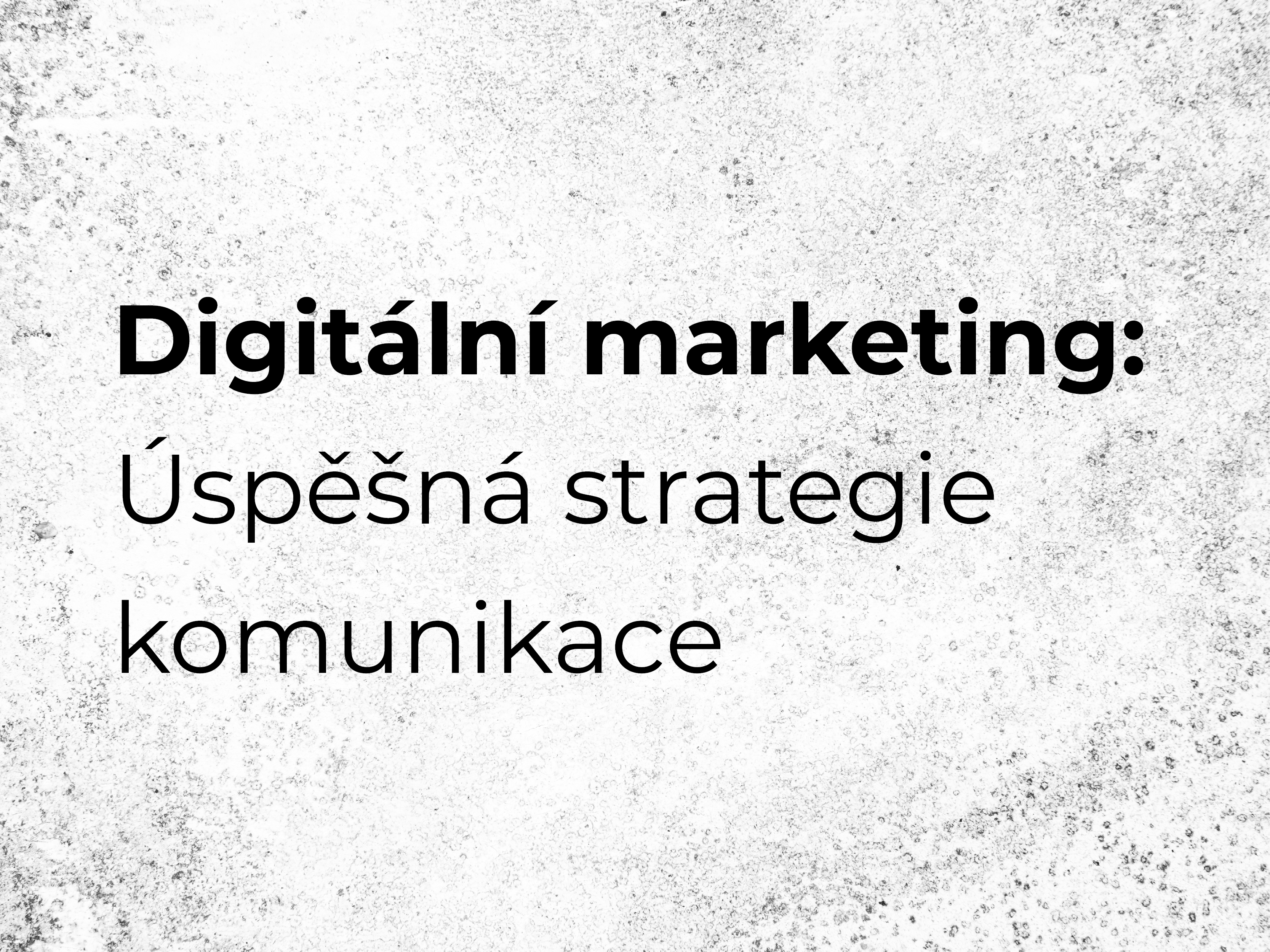 Digitální marketing: Úspěšná strategie komunikace
